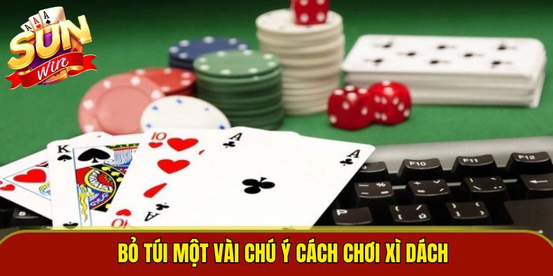 Bỏ túi một vài chú ý cách chơi xì dách